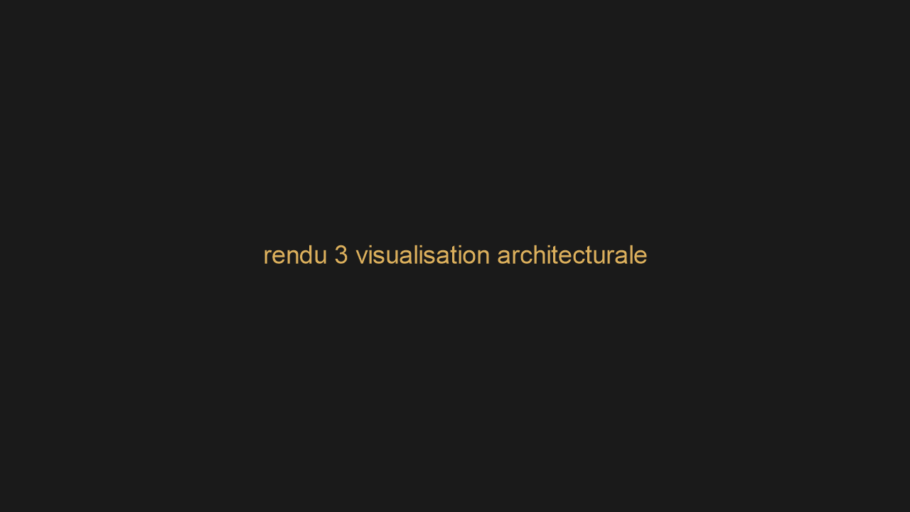 rendu 3 visualisation architecturale